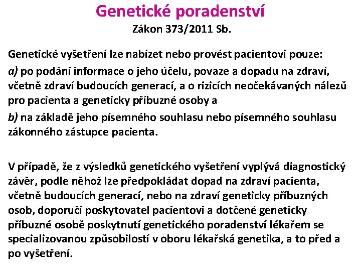 Genetické poradenství Zákon 373/2011 Sb. Genetické vyšetření lze nabízet nebo provést pacientovi pouze: a)