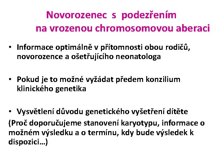 Novorozenec s podezřením na vrozenou chromosomovou aberaci • Informace optimálně v přítomnosti obou rodičů,