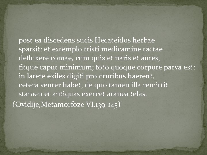 post ea discedens sucis Hecateidos herbae sparsit: et extemplo tristi medicamine tactae defluxere comae,