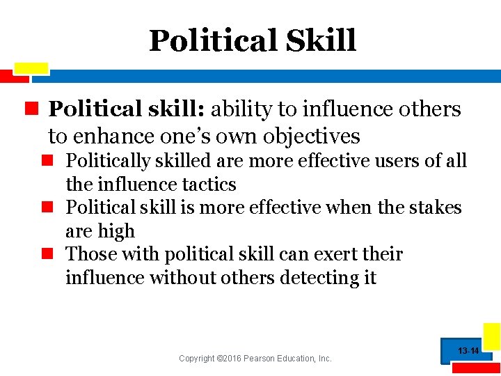 Political Skill n Political skill: ability to influence others to enhance one’s own objectives