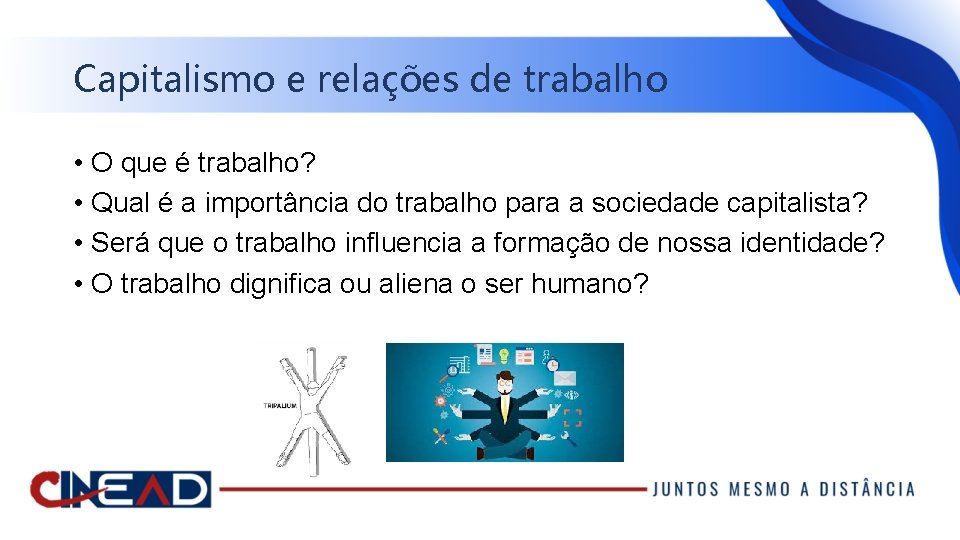 Capitalismo e relações de trabalho • O que é trabalho? • Qual é a