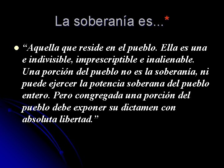 La soberanía es. . . * l “Aquella que reside en el pueblo. Ella