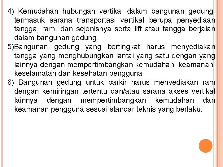 4) Kemudahan hubungan vertikal dalam bangunan gedung, termasuk sarana transportasi vertikal berupa penyediaan tangga,