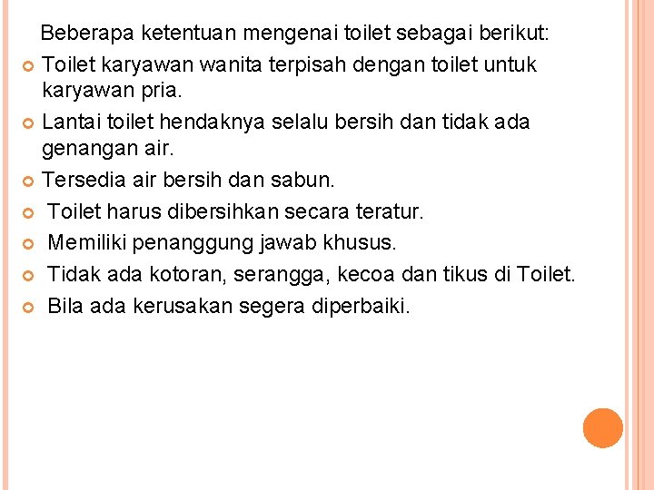  Beberapa ketentuan mengenai toilet sebagai berikut: Toilet karyawan wanita terpisah dengan toilet untuk