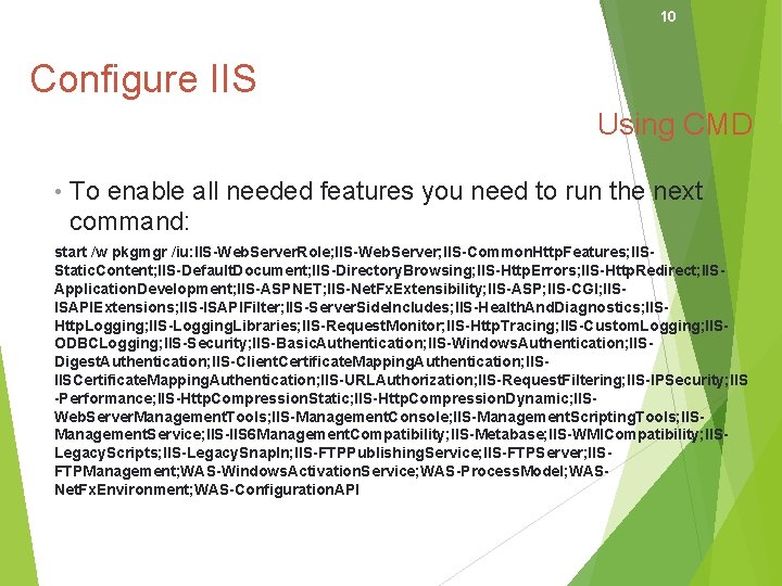 10 Configure IIS Using CMD • To enable all needed features you need to