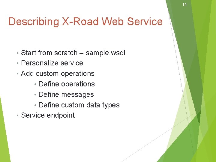 11 Describing X-Road Web Service • Start from scratch – sample. wsdl • Personalize