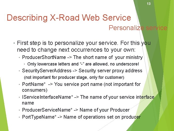 13 Describing X-Road Web Service Personalize service • First step is to personalize your