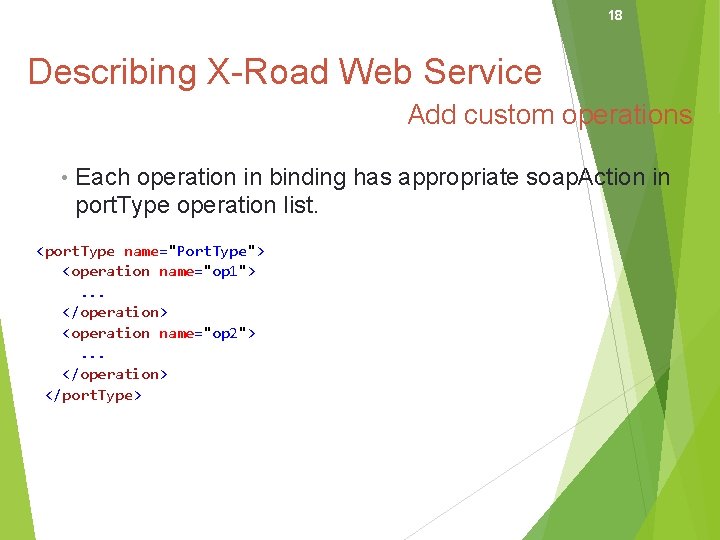 18 Describing X-Road Web Service Add custom operations • Each operation in binding has