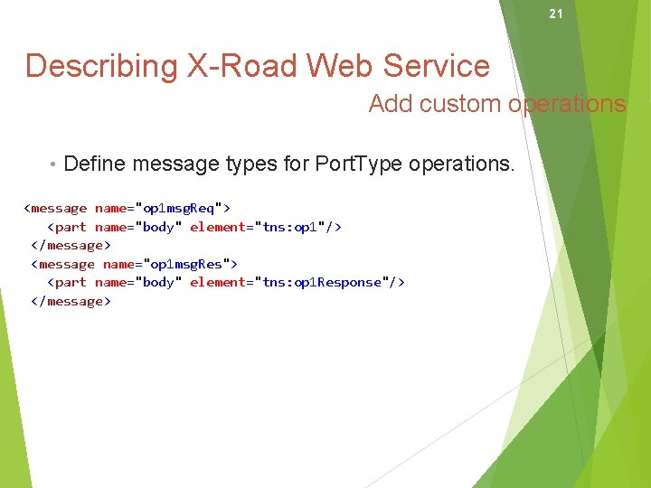 21 Describing X-Road Web Service Add custom operations • Define message types for Port.