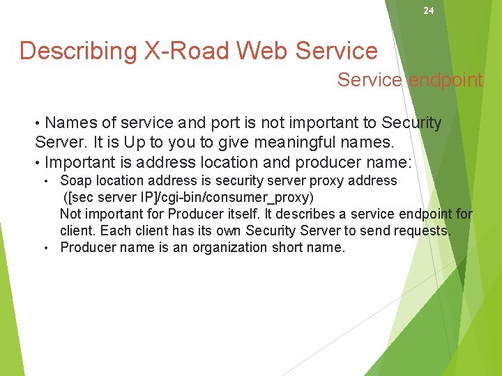 24 Describing X-Road Web Service endpoint • Names of service and port is not