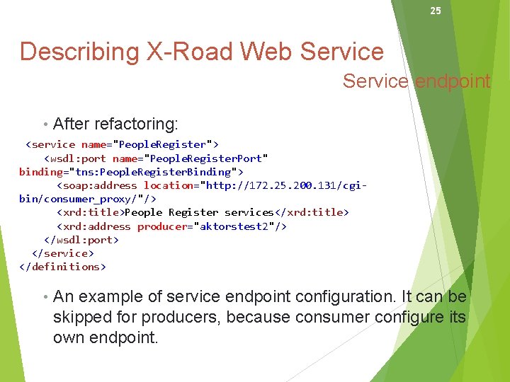 25 Describing X-Road Web Service endpoint • After refactoring: <service name="People. Register"> <wsdl: port