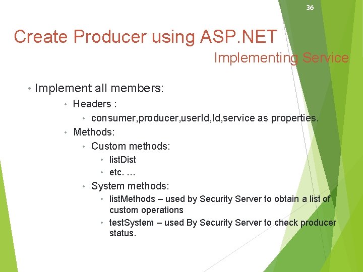 36 Create Producer using ASP. NET Implementing Service • Implement all members: • Headers