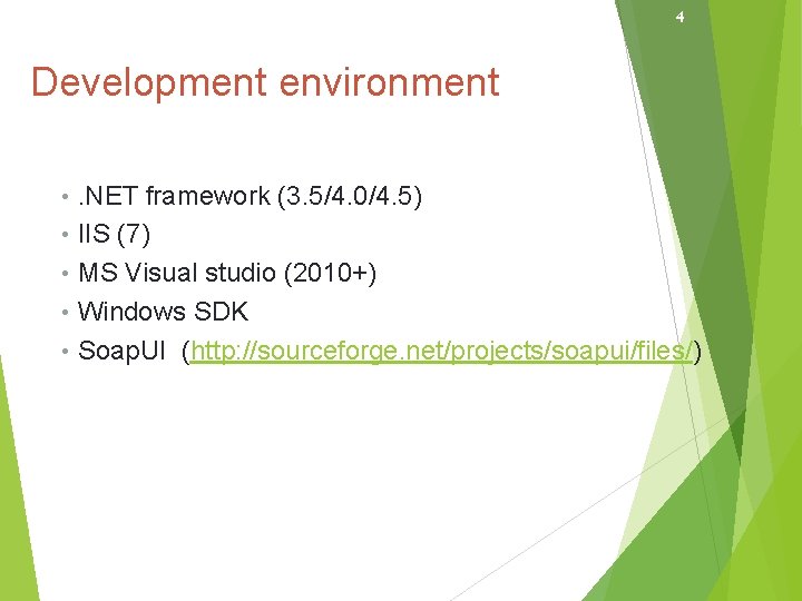 4 Development environment • . NET framework (3. 5/4. 0/4. 5) • IIS (7)