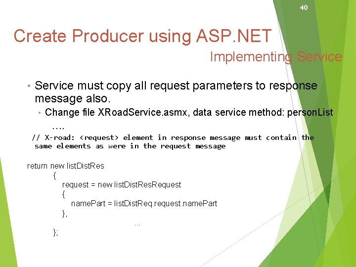40 Create Producer using ASP. NET Implementing Service • Service must copy all request