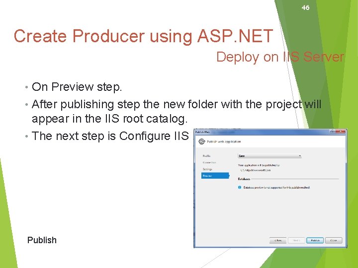 46 Create Producer using ASP. NET Deploy on IIS Server • On Preview step.