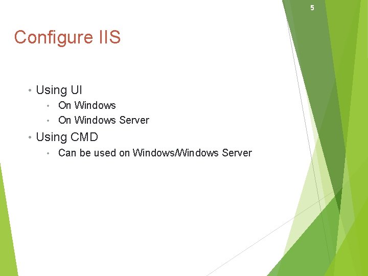 5 Configure IIS • Using UI • On Windows Server • Using CMD •