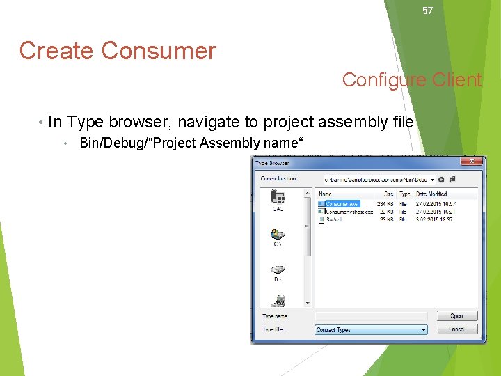 57 Create Consumer Configure Client • In Type browser, navigate to project assembly file
