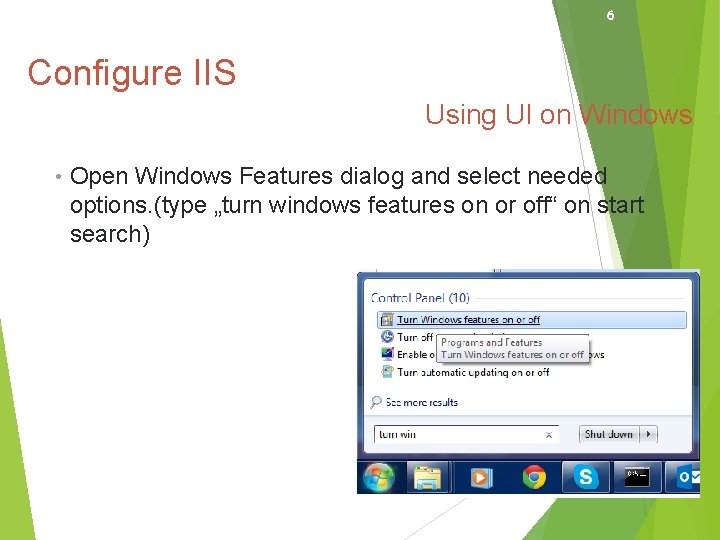 6 Configure IIS f Using UI on Windows • Open Windows Features dialog and
