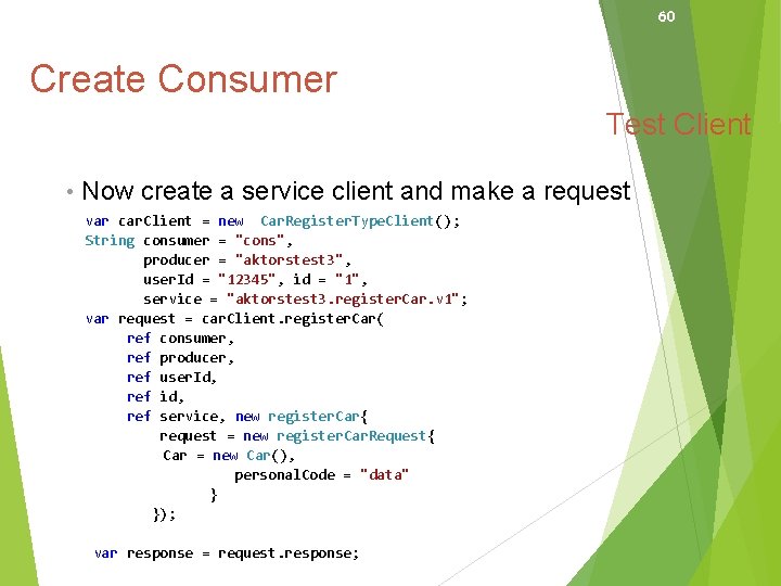 60 Create Consumer Test Client • Now create a service client and make a