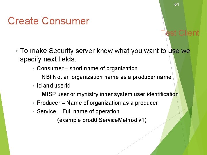 61 Create Consumer Test Client • To make Security server know what you want