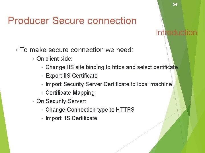 64 Producer Secure connection Introduction • To make secure connection we need: • On