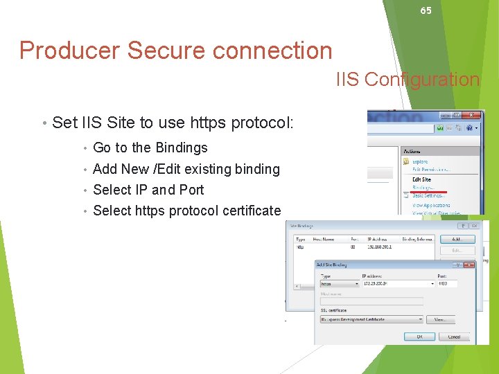 65 Producer Secure connection IIS Configuration • Set IIS Site to use https protocol: