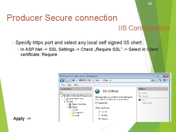 67 Producer Secure connection IIS Configuration • Specify https port and select any local