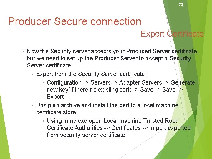 72 Producer Secure connection Export Certificate • Now the Security server accepts your Produced