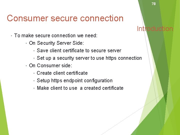 78 Consumer secure connection Introduction • To make secure connection we need: • On