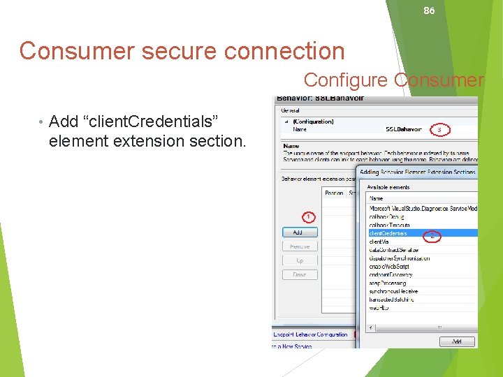 86 Consumer secure connection Configure Consumer • Add “client. Credentials” element extension section. 