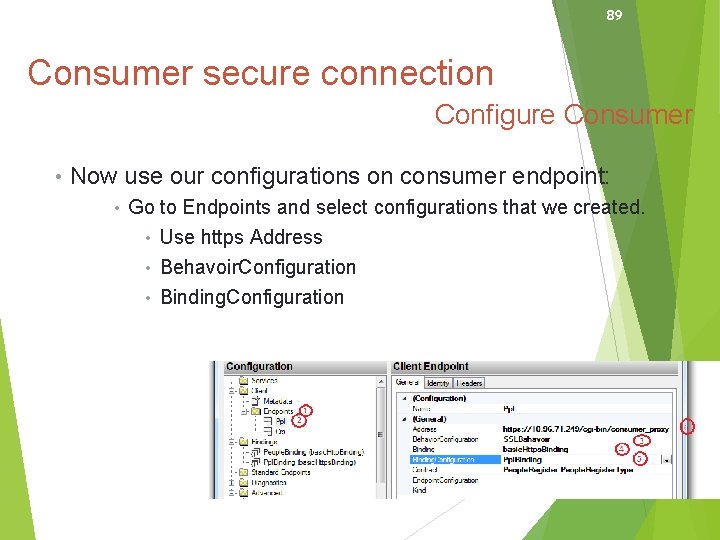 89 Consumer secure connection Configure Consumer • Now use our configurations on consumer endpoint: