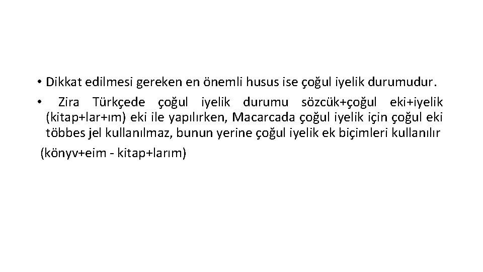  • Dikkat edilmesi gereken en önemli husus ise çoğul iyelik durumudur. • Zira