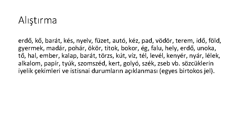 Alıştırma erdő, kő, barát, kés, nyelv, füzet, autó, kéz, pad, vödör, terem, idő, föld,