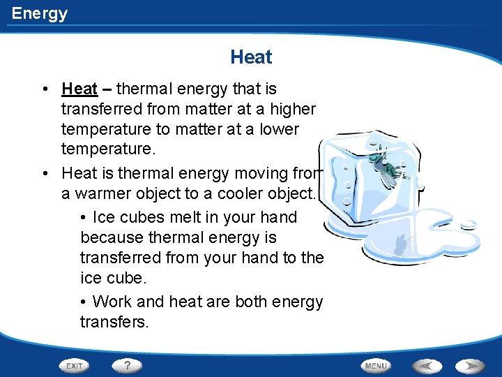 Energy Heat • Heat – thermal energy that is transferred from matter at a