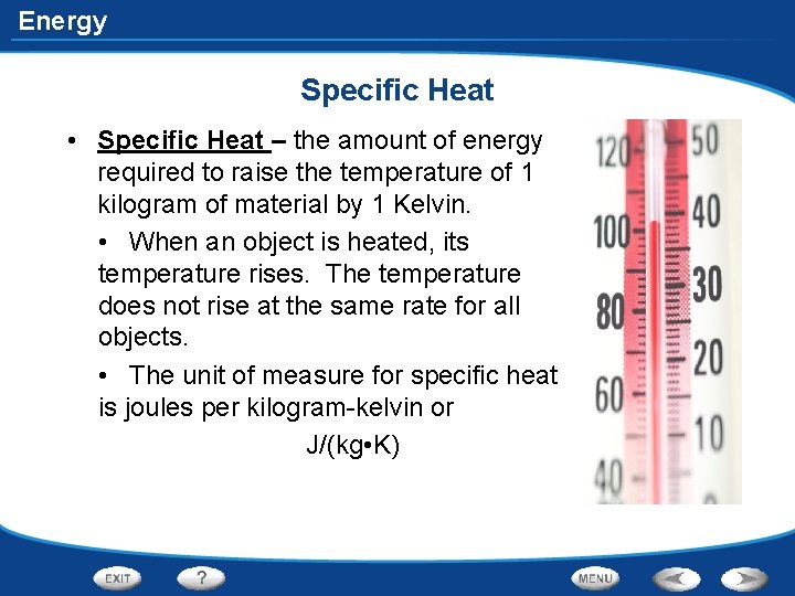 Energy Specific Heat • Specific Heat – the amount of energy required to raise