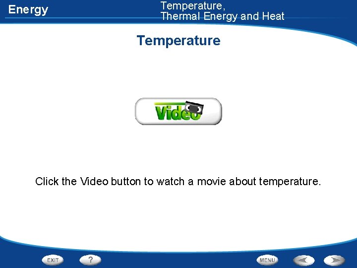 Energy Temperature, Thermal Energy and Heat Temperature Click the Video button to watch a