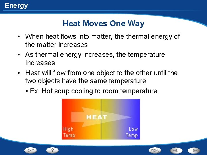 Energy Heat Moves One Way • When heat flows into matter, thermal energy of