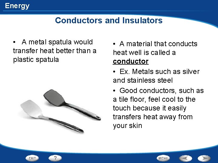 Energy Conductors and Insulators • A metal spatula would transfer heat better than a