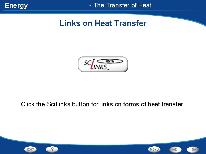 Energy - The Transfer of Heat Links on Heat Transfer Click the Sci. Links