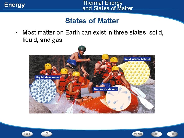 Energy Thermal Energy and States of Matter • Most matter on Earth can exist