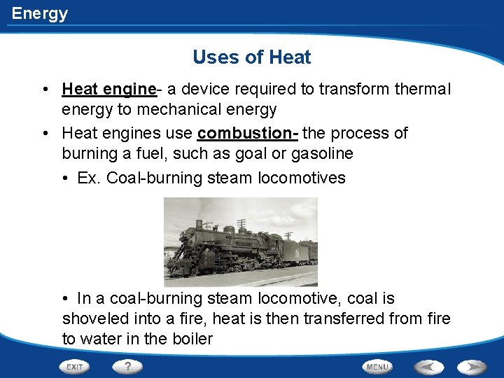 Energy Uses of Heat • Heat engine- a device required to transform thermal energy