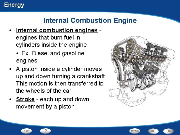 Energy Internal Combustion Engine • Internal combustion engines that burn fuel in cylinders inside