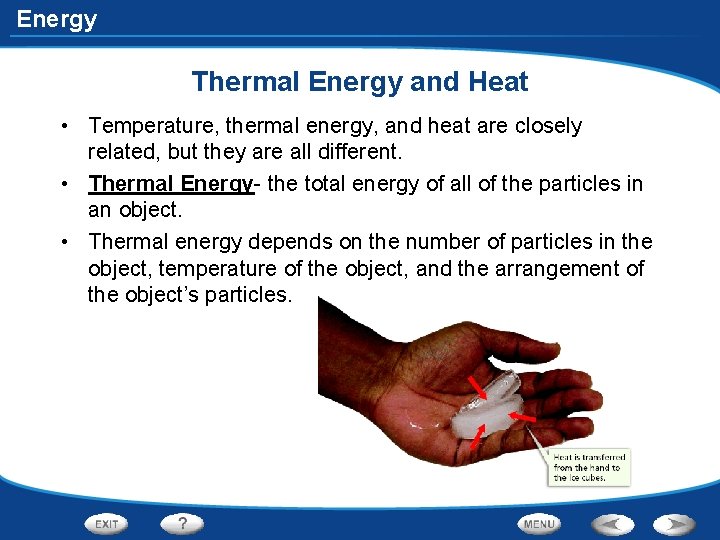 Energy Thermal Energy and Heat • Temperature, thermal energy, and heat are closely related,
