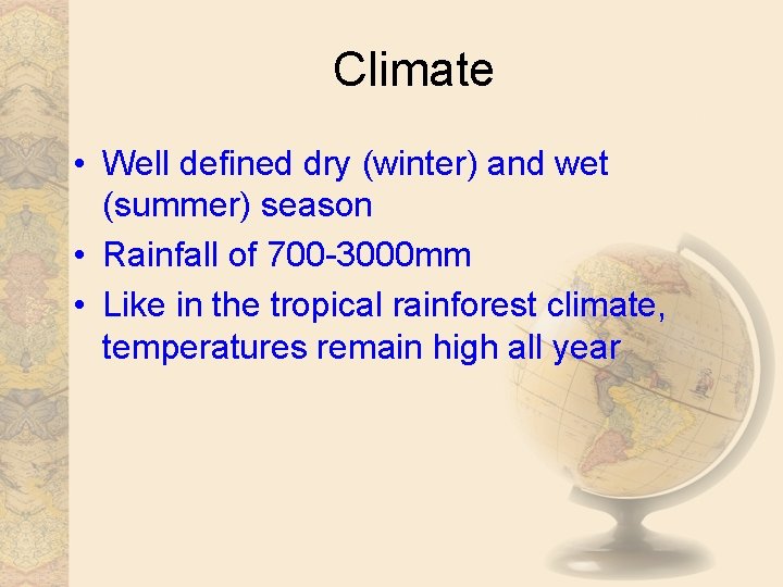 Climate • Well defined dry (winter) and wet (summer) season • Rainfall of 700