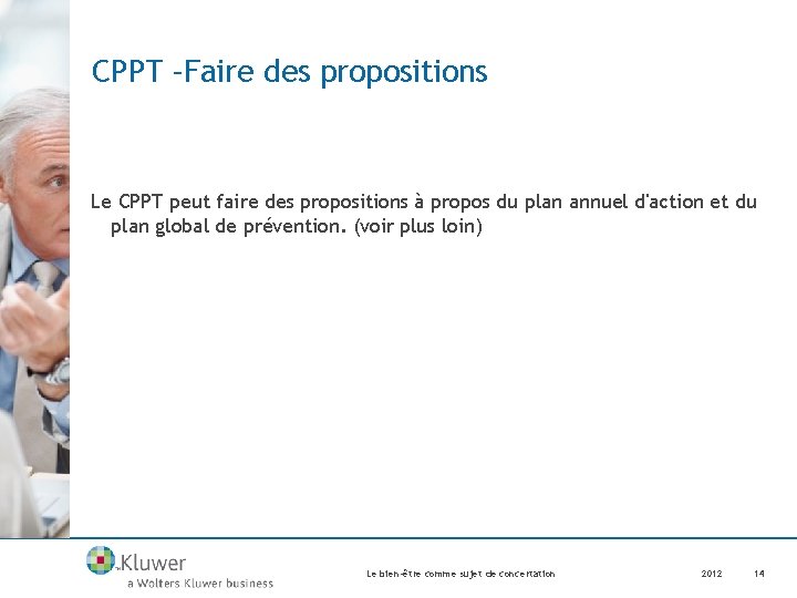 CPPT –Faire des propositions Le CPPT peut faire des propositions à propos du plan