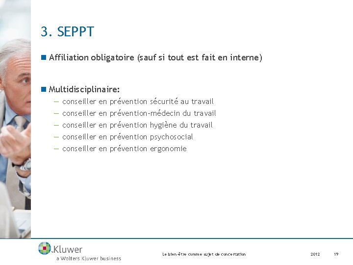 3. SEPPT n Affiliation obligatoire (sauf si tout est fait en interne) n Multidisciplinaire: