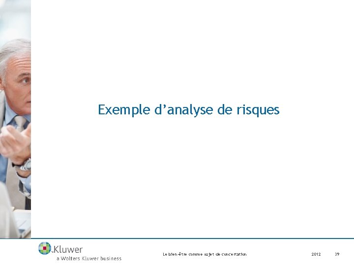 Exemple d’analyse de risques Le bien-être comme sujet de concertation 2012 39 