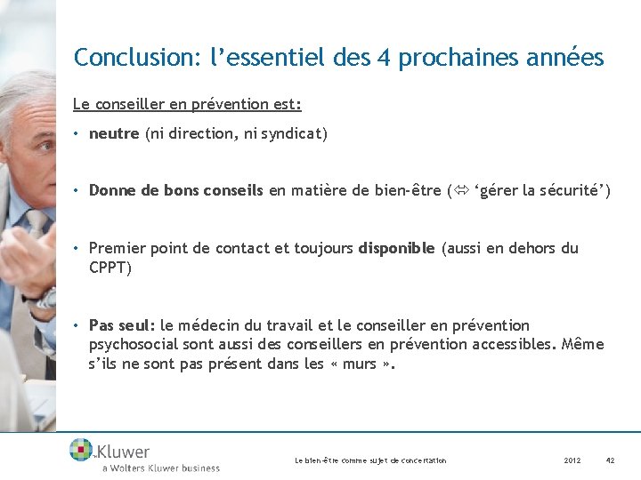 Conclusion: l’essentiel des 4 prochaines années Le conseiller en prévention est: • neutre (ni