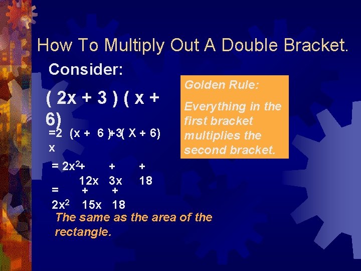 How To Multiply Out A Double Bracket. Consider: ( 2 x + 3 )