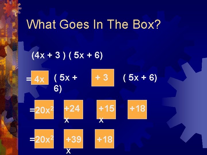 What Goes In The Box? (4 x + 3 ) ( 5 x +